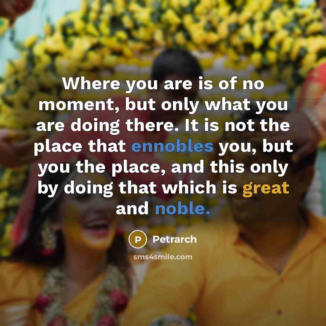 “Where you are is of no moment, but only what…” quote by Petrarch