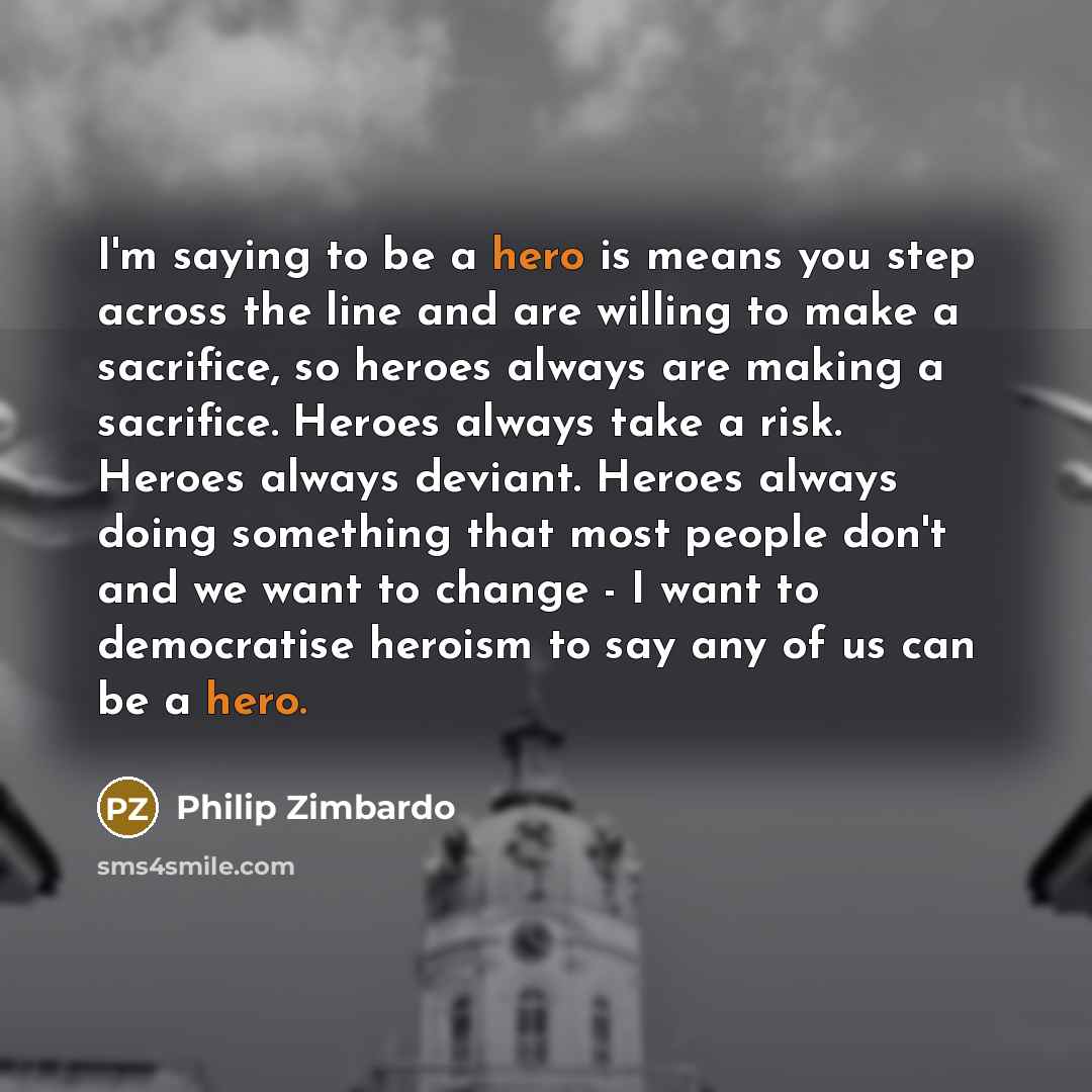 “I'm saying to be a hero is means you step…” quote by Philip Zimbardo