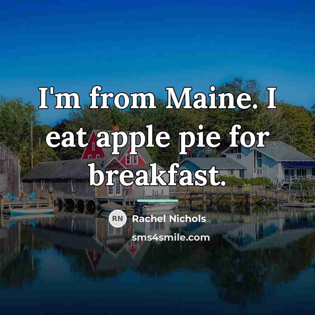 “I'm from Maine. I eat apple pie for breakfast.…” quote by Rachel Nichols