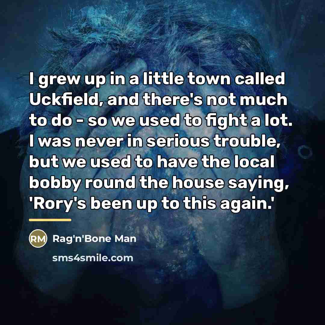 “I grew up in a little town called Uckfield, and…” quote by Rag'n'Bone Man