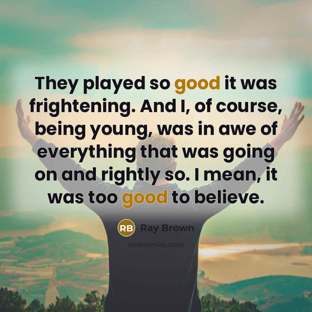 “They played so good it was frightening. And I, of…” quote by Ray Brown