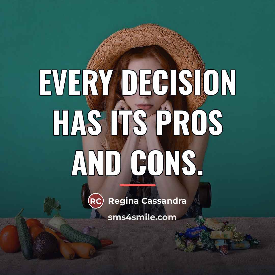 “Every decision has its pros and cons.…” quote by Regina Cassandra