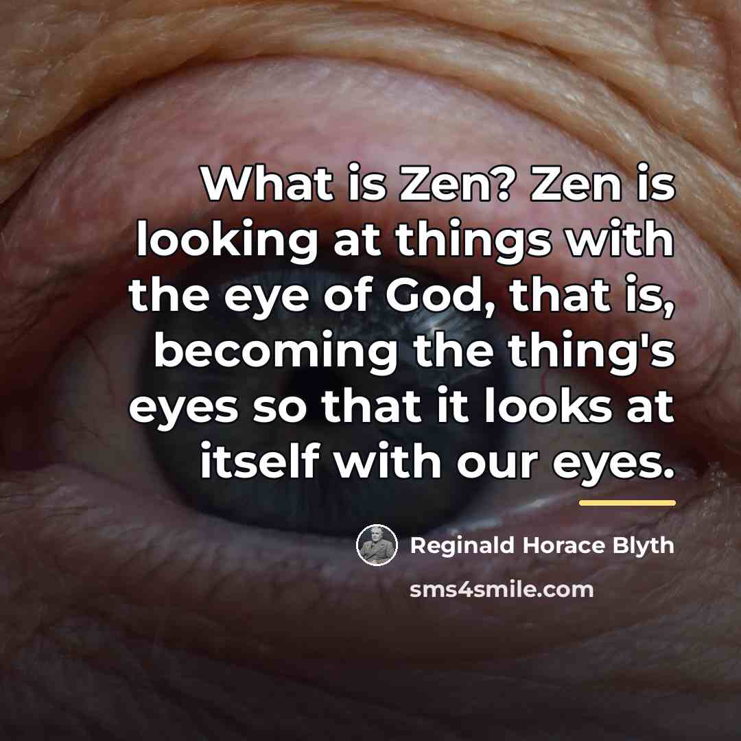 “What is Zen? Zen is looking at things with the…” quote by Reginald Horace Blyth