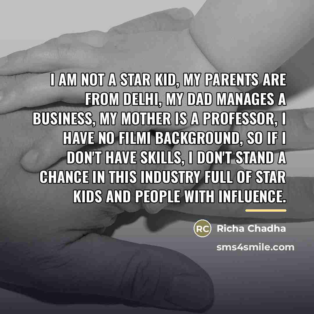 “I am not a star kid, my parents are from…” quote by Richa Chadha