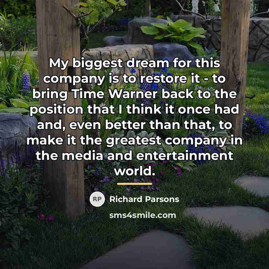 “My biggest dream for this company is to restore it…” quote by Richard Parsons
