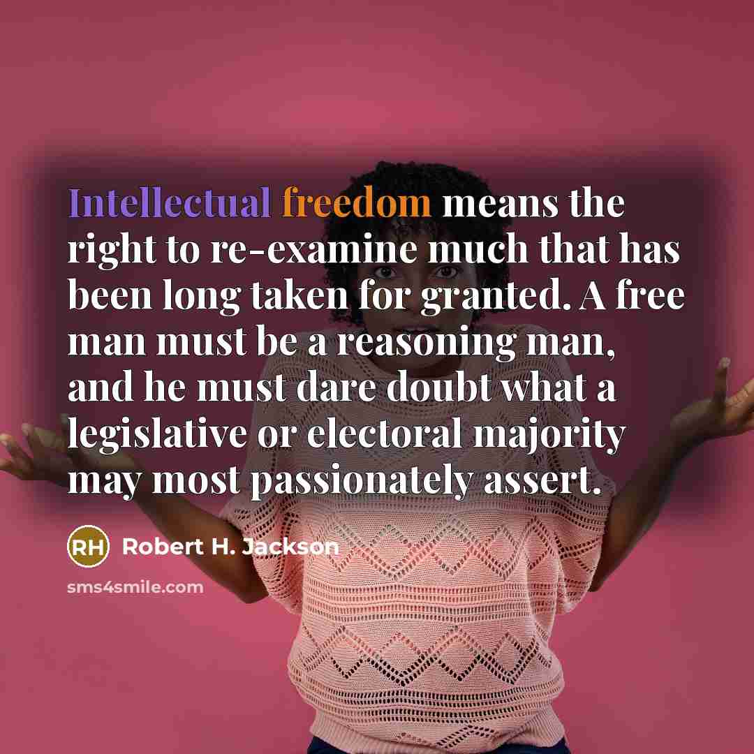 “Intellectual freedom means the right to re-examine much that has…” quote by Robert H. Jackson