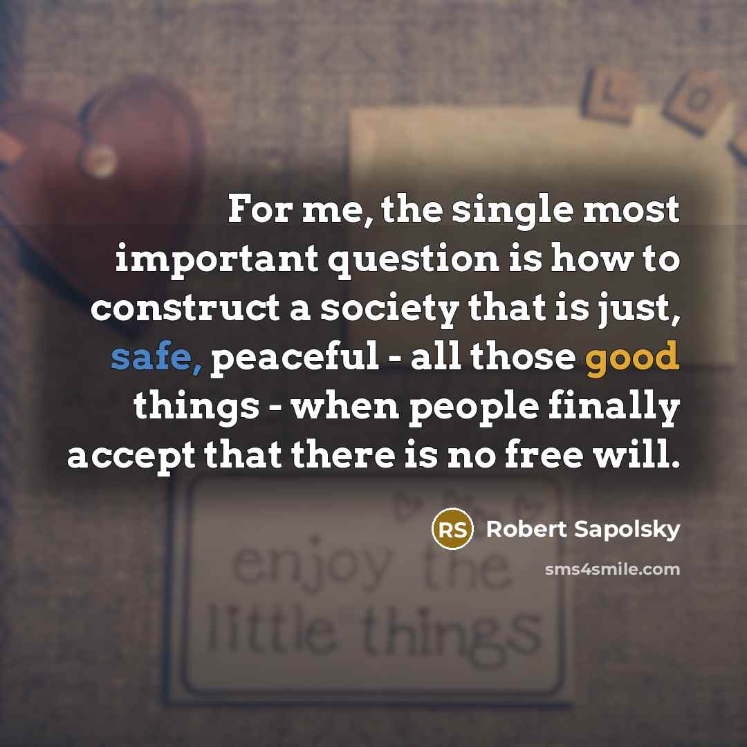 “For me, the single most important question is how to…” quote by Robert Sapolsky