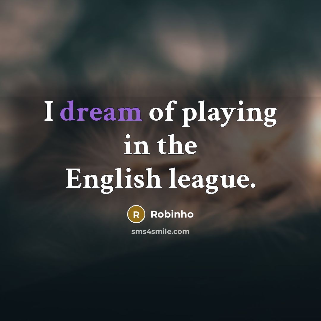 “I dream of playing in the English league.…” quote by Robinho