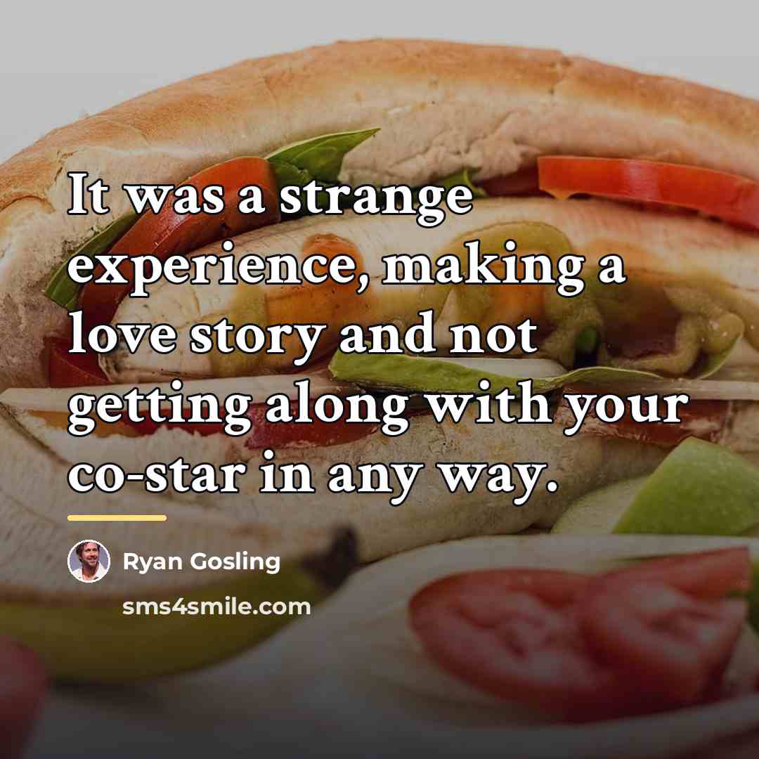 “It was a strange experience, making a love story and…” quote by Ryan Gosling