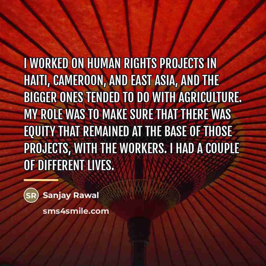 “I worked on human rights projects in Haiti, Cameroon, and…” quote by Sanjay Rawal