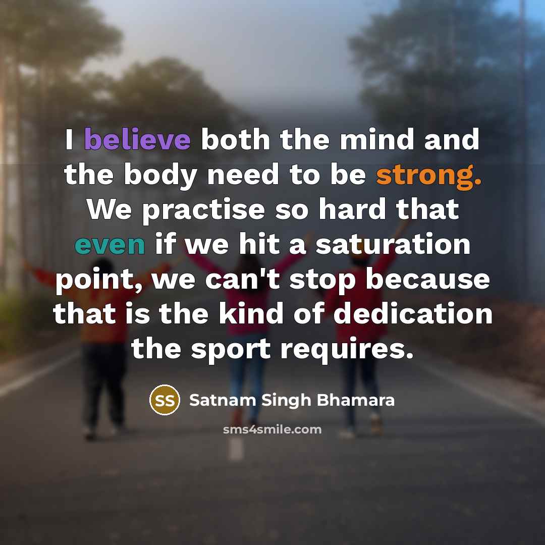 “I believe both the mind and the body need to…” quote by Satnam Singh Bhamara