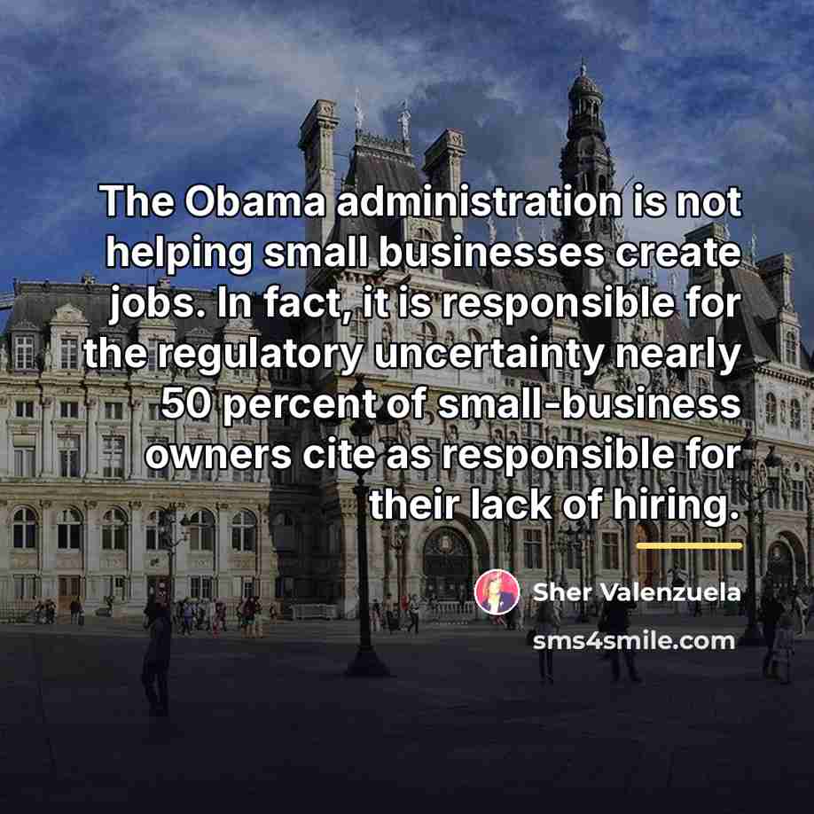 “The Obama administration is not helping small businesses create jobs.…” quote by Sher Valenzuela
