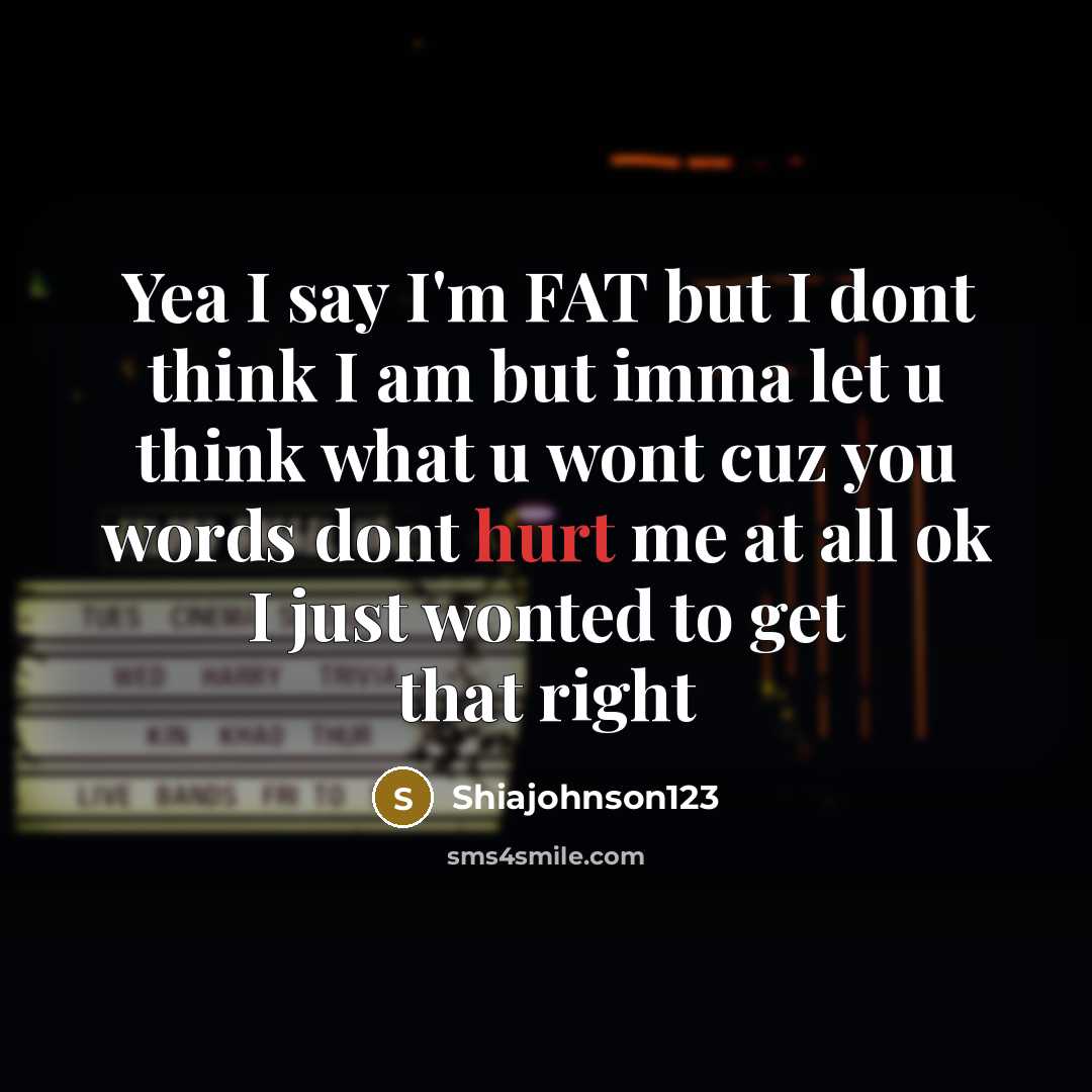 “Yea I say I'm FAT but I dont think I…” quote by Shiajohnson123