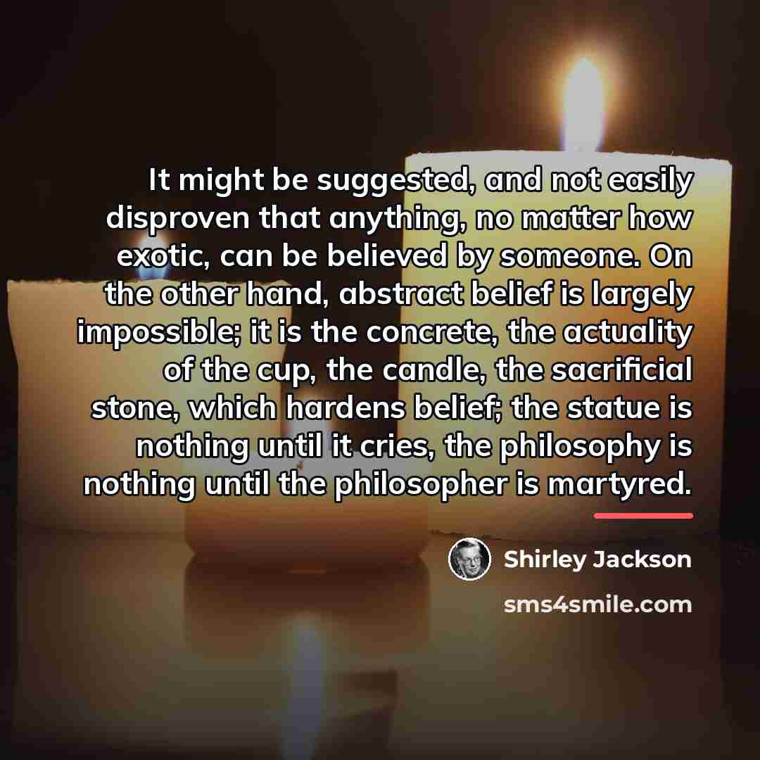 “It might be suggested, and not easily disproven that anything,…” quote by Shirley Jackson