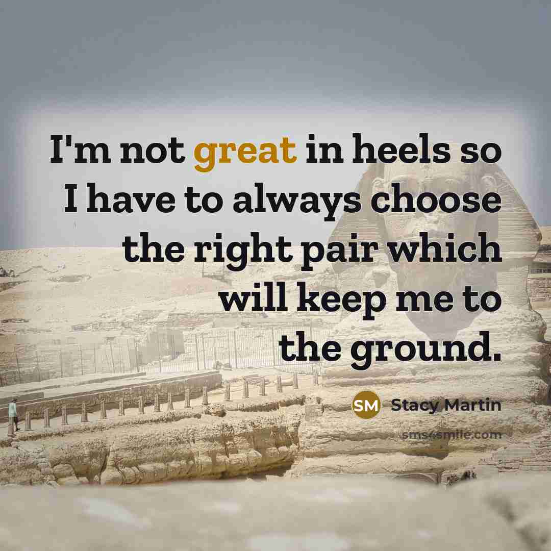 “I'm not great in heels so I have to always…” quote by Stacy Martin