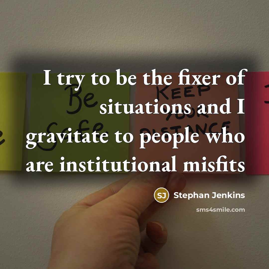 “I try to be the fixer of situations and I…” quote by Stephan Jenkins