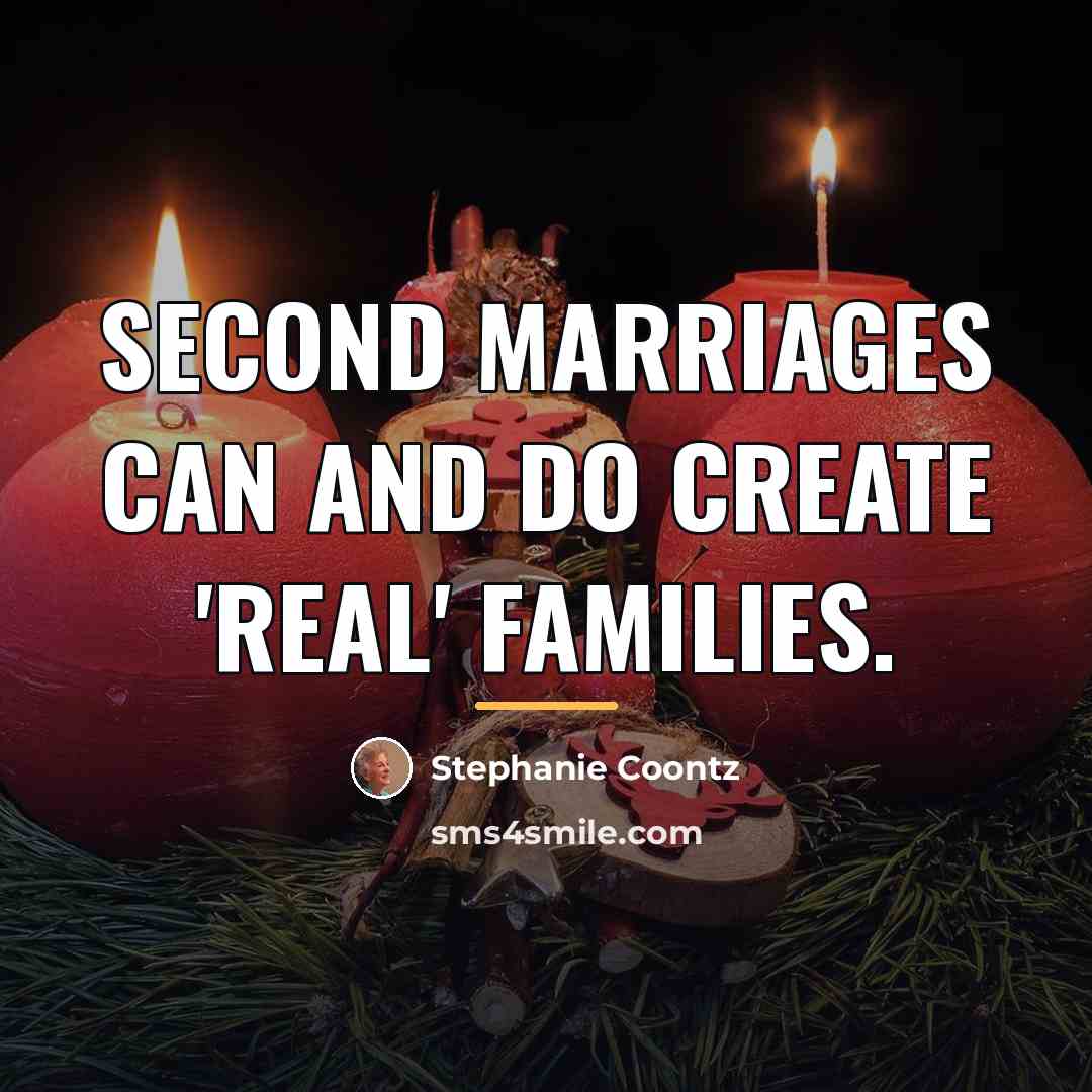 “Second marriages can and do create 'real' families.…” quote by Stephanie Coontz