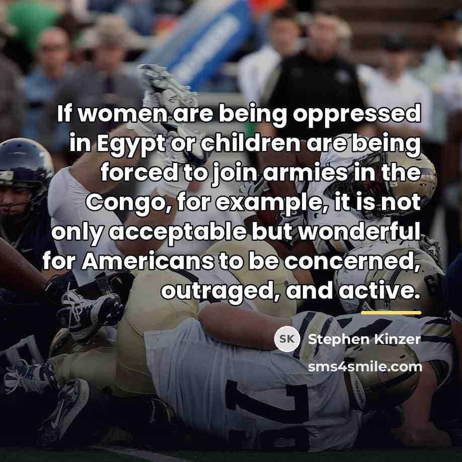 “If women are being oppressed in Egypt or children are…” quote by Stephen Kinzer