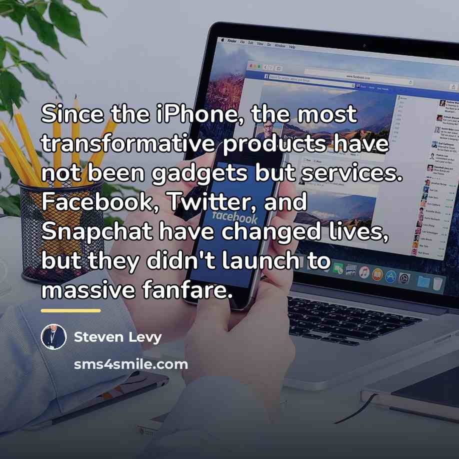 “Since the iPhone, the most transformative products have not been…” quote by Steven Levy