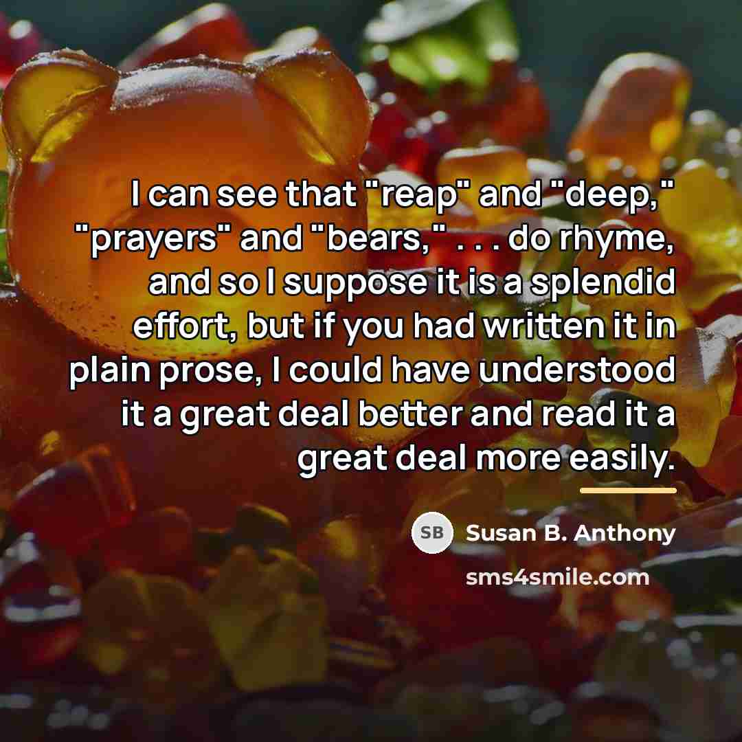 “I can see that "reap" and "deep," "prayers" and "bears,"…” quote by Susan B. Anthony