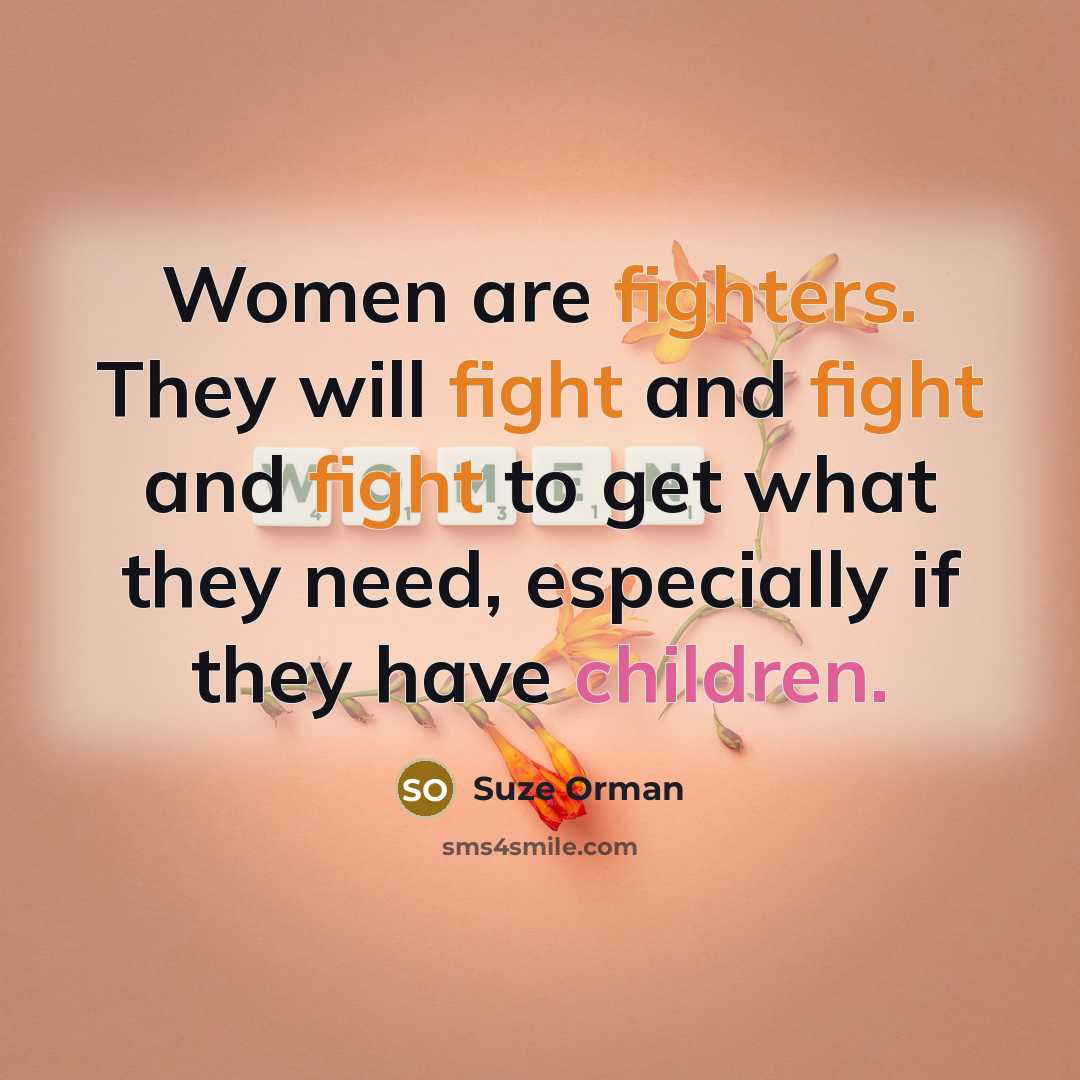 “Women are fighters. They will fight and fight and fight…” quote by Suze Orman