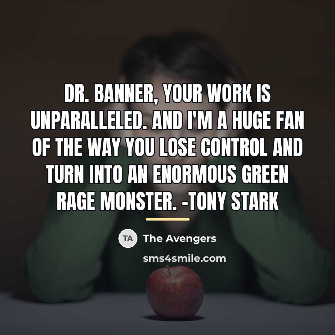 “Dr. Banner, your work is unparalleled. And I'm a huge…” quote by The Avengers