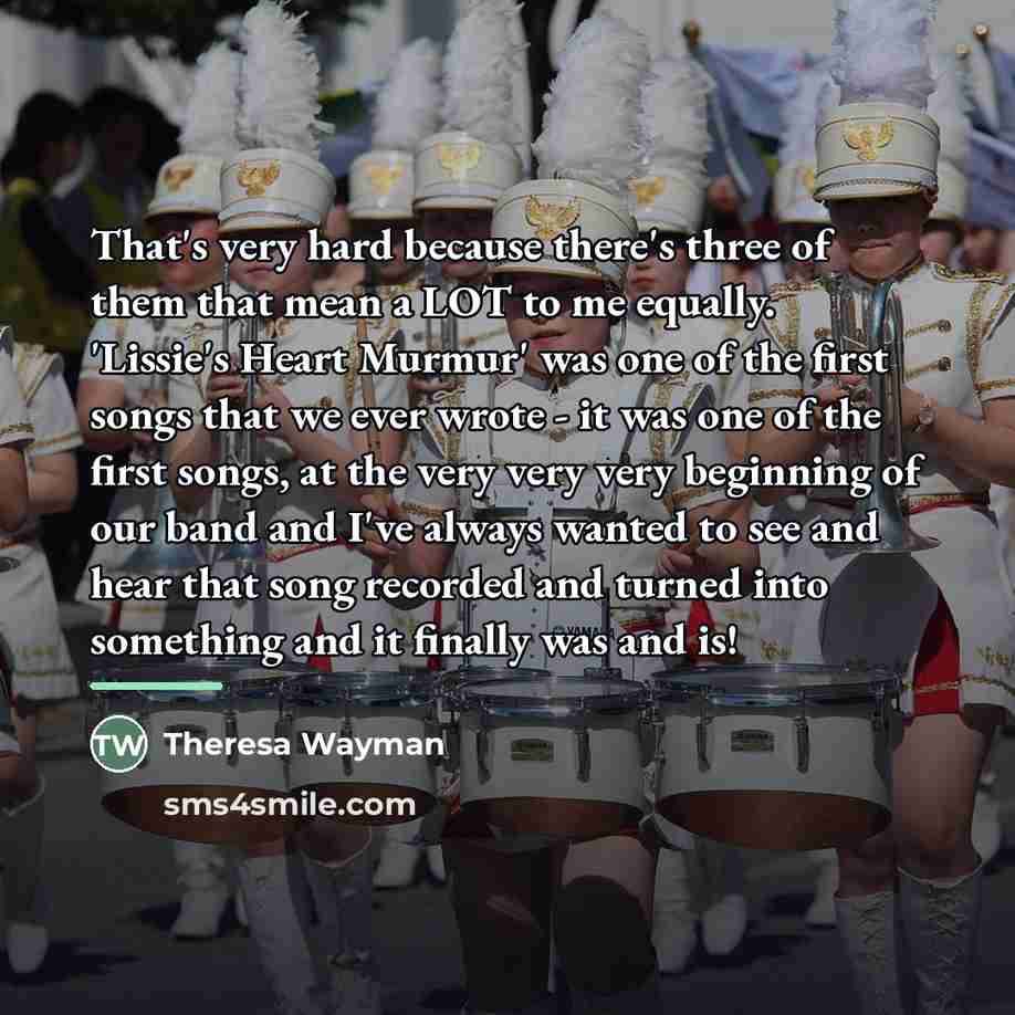 “That's very hard because there's three of them that mean…” quote by Theresa Wayman