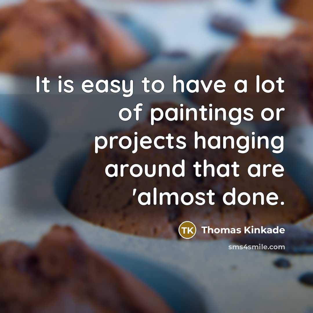 “It is easy to have a lot of paintings or…” quote by Thomas Kinkade