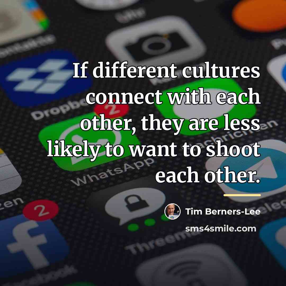 “If different cultures connect with each other, they are less…” quote by Tim Berners-Lee