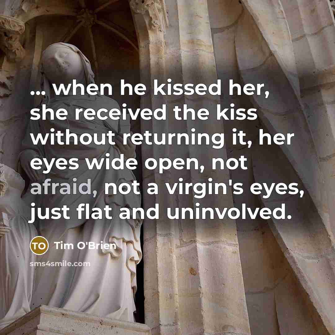 “... when he kissed her, she received the kiss without…” quote by Tim O'Brien