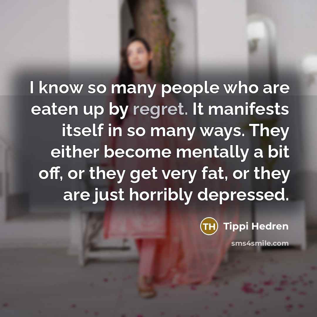 “I know so many people who are eaten up by…” quote by Tippi Hedren