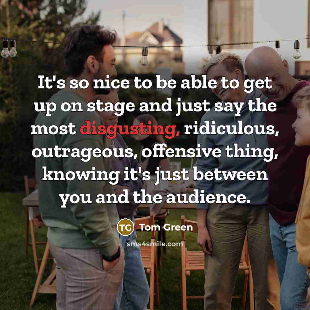 “It's so nice to be able to get up on…” quote by Tom Green