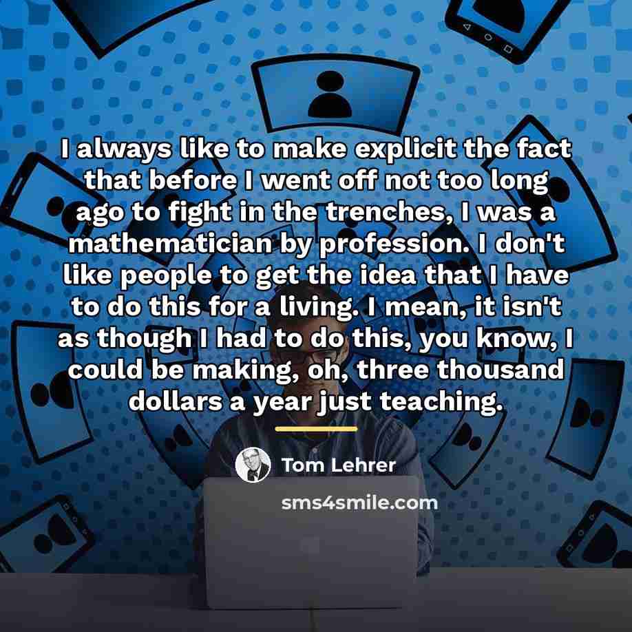 “I always like to make explicit the fact that before…” quote by Tom Lehrer