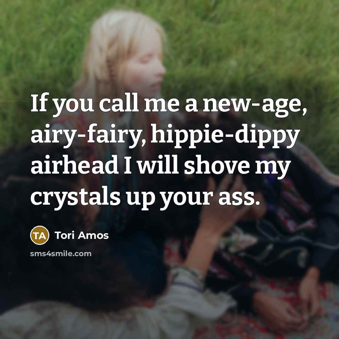 “If you call me a new-age, airy-fairy, hippie-dippy airhead I…” quote by Tori Amos