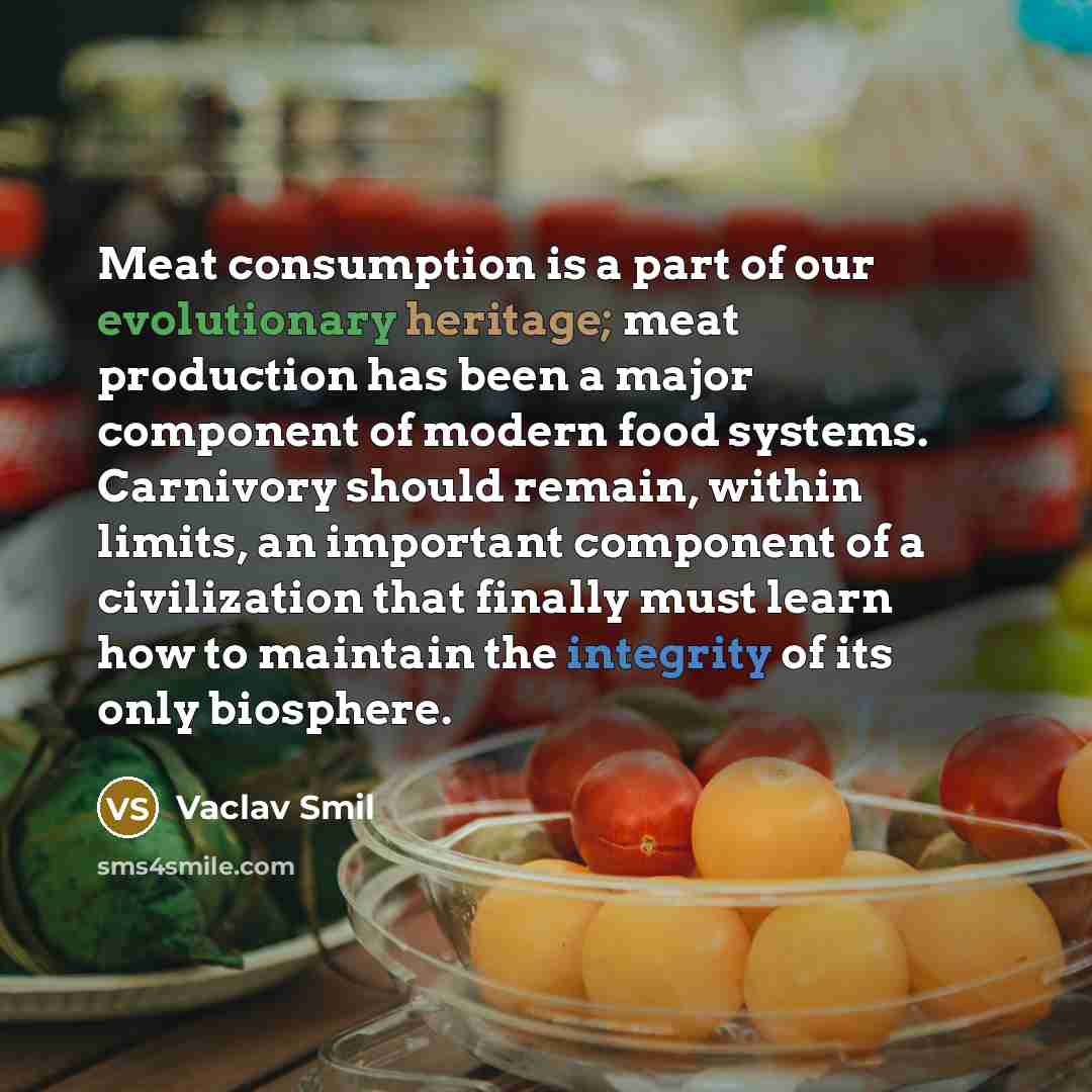 “Meat consumption is a part of our evolutionary heritage; meat…” quote by Vaclav Smil