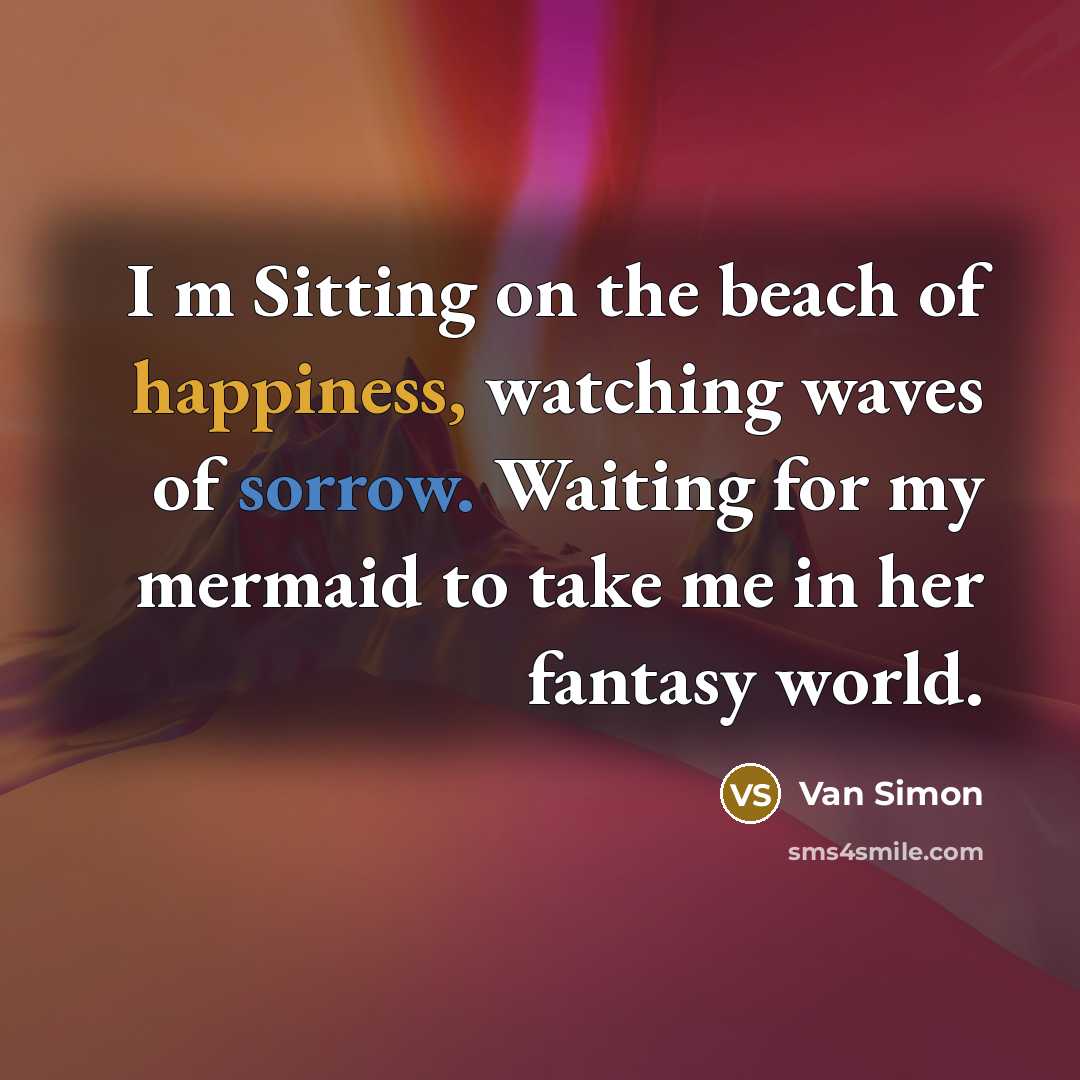 “I m Sitting on the beach of happiness, watching waves…” quote by Van Simon