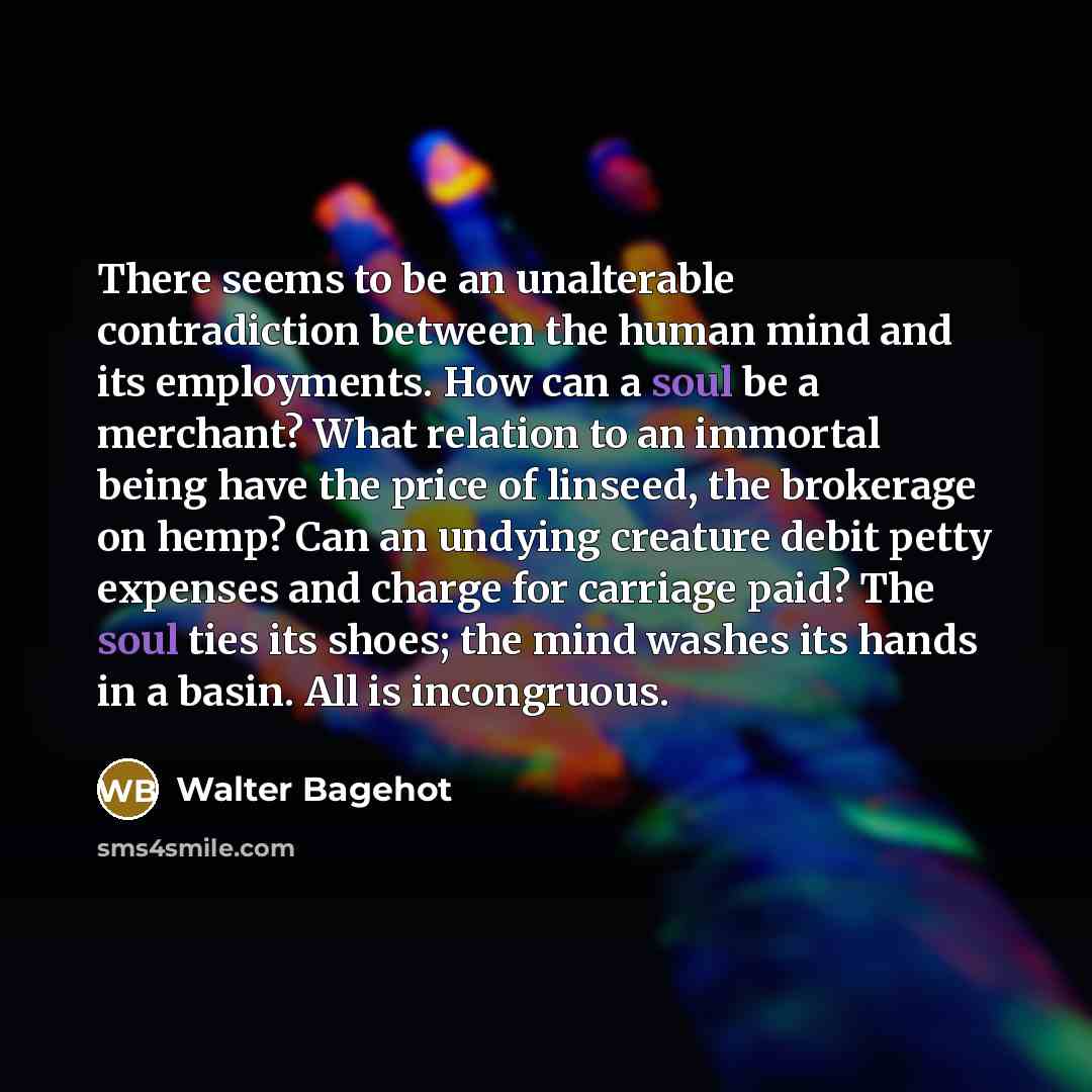 “There seems to be an unalterable contradiction between the human…” quote by Walter Bagehot