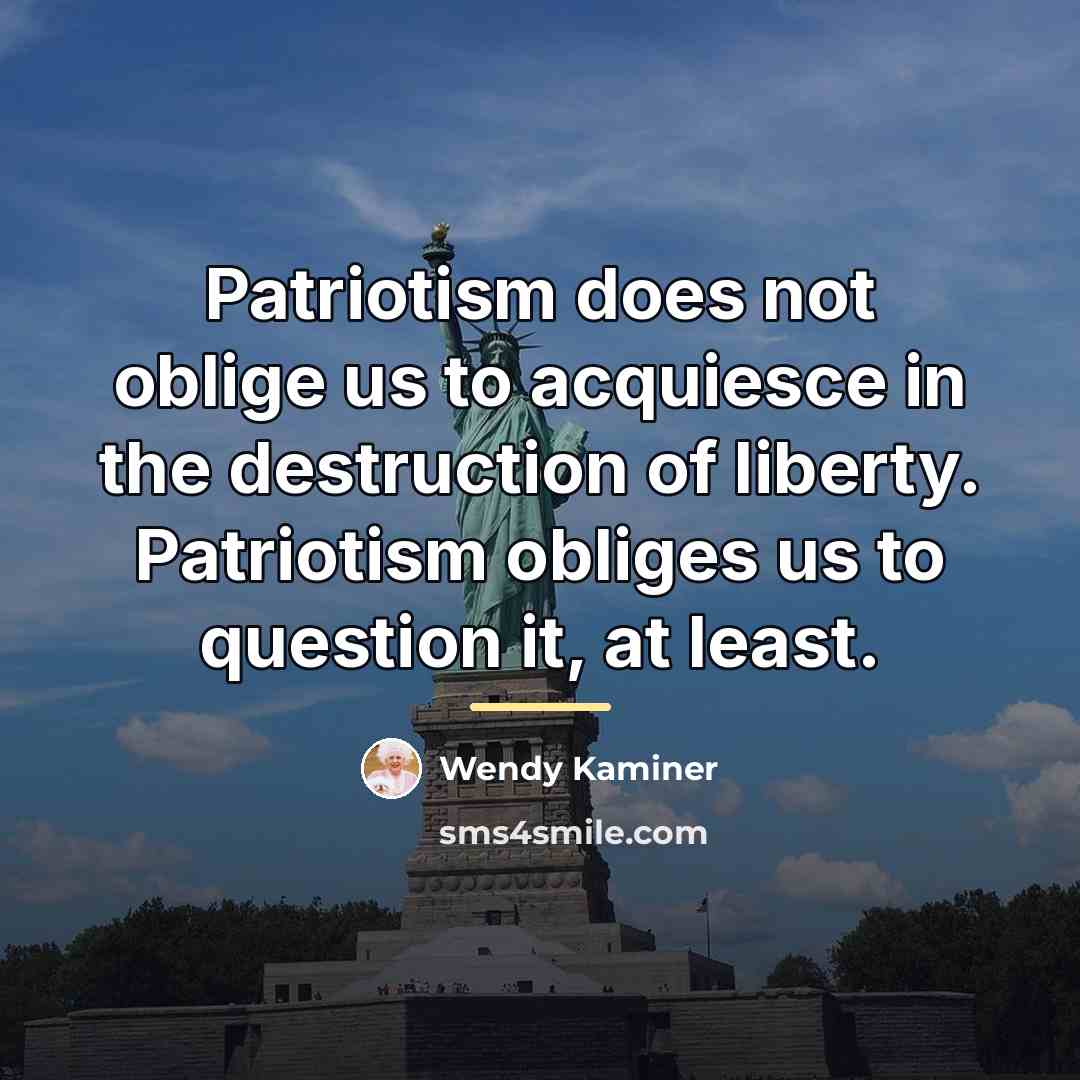 “Patriotism does not oblige us to acquiesce in the destruction…” quote by Wendy Kaminer