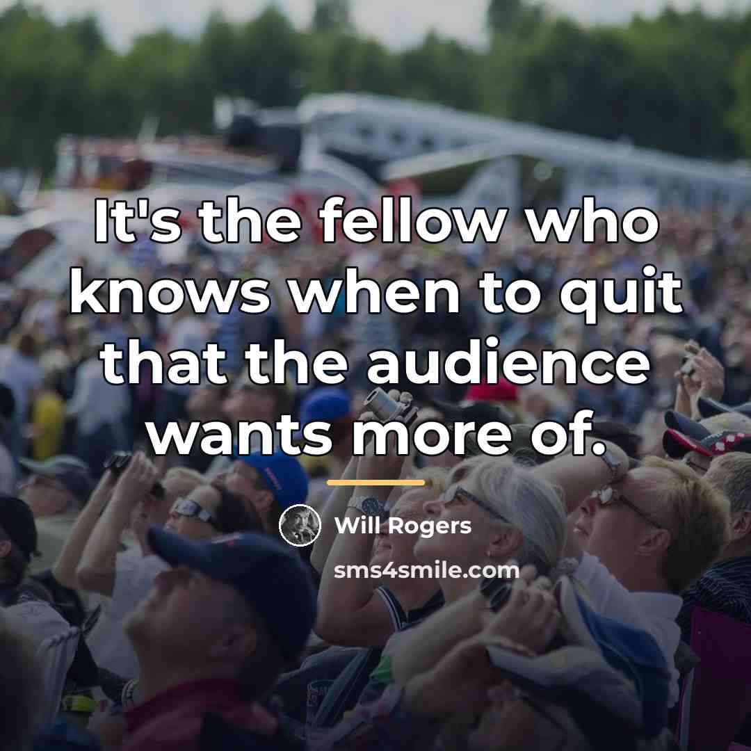 “It's the fellow who knows when to quit that the…” quote by Will Rogers