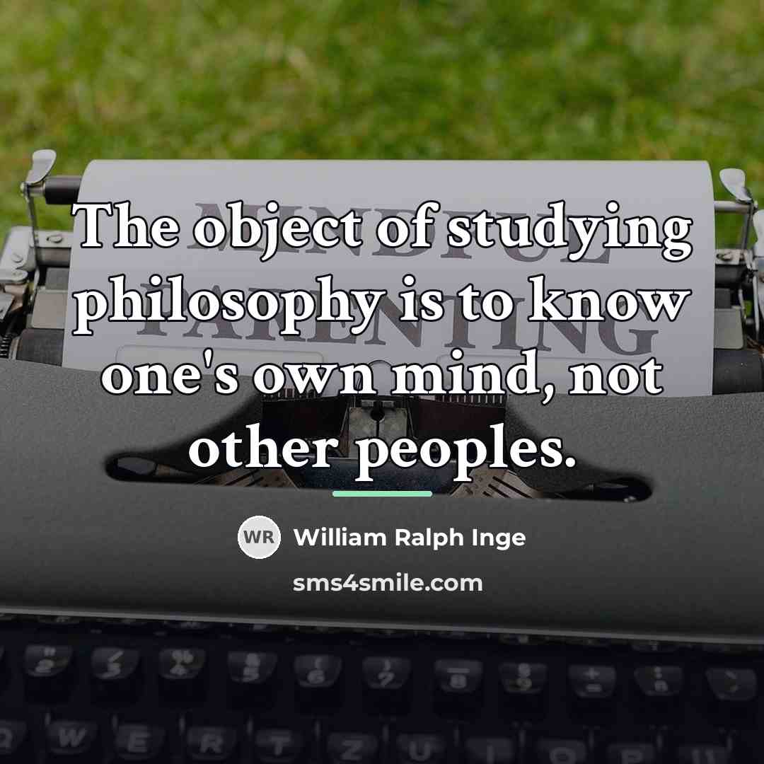 “The object of studying philosophy is to know one's own…” quote by William Ralph Inge