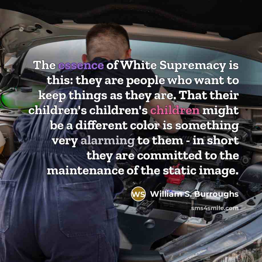 “The essence of White Supremacy is this: they are people…” quote by William S. Burroughs
