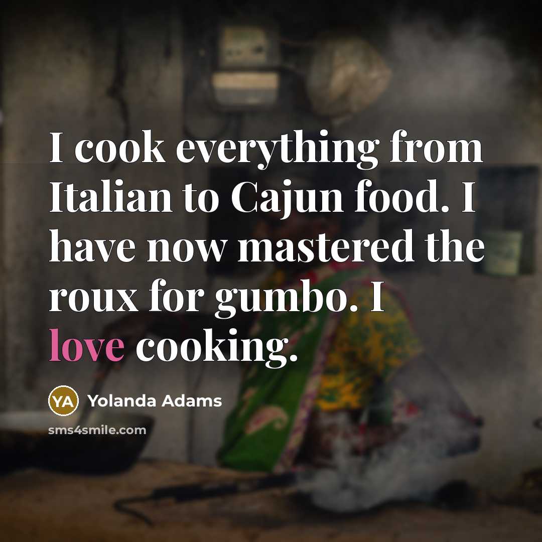 “I cook everything from Italian to Cajun food. I have…” quote by Yolanda Adams