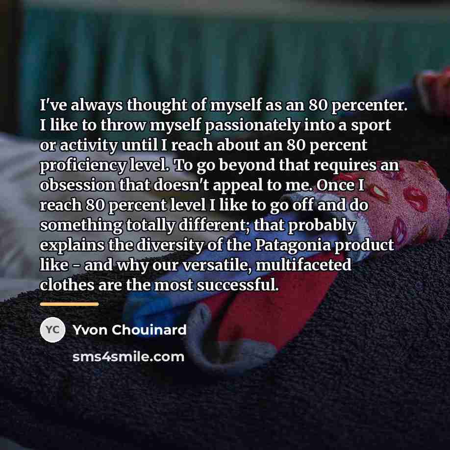 “I've always thought of myself as an 80 percenter. I…” quote by Yvon Chouinard
