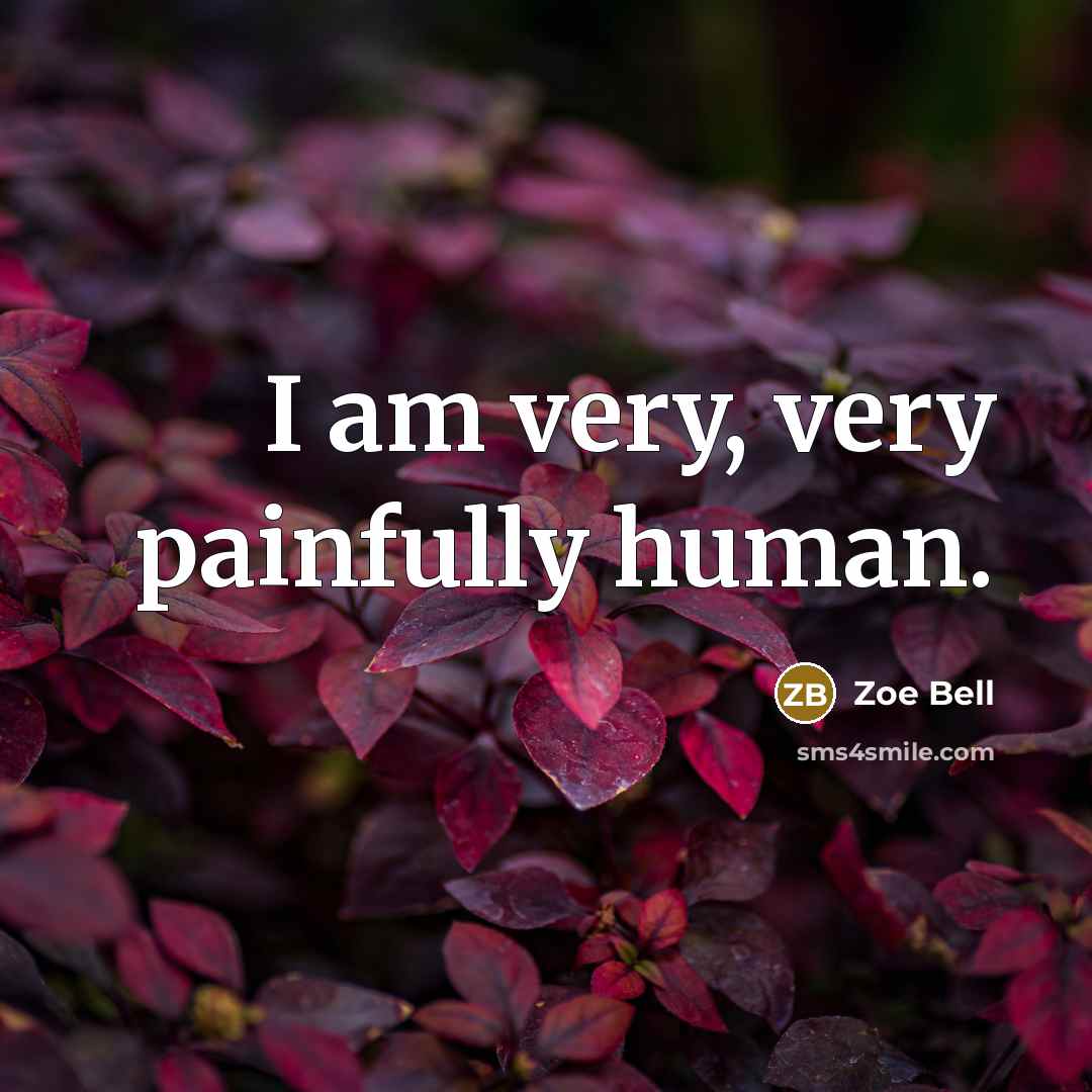 “I am very, very painfully human.…” quote by Zoe Bell