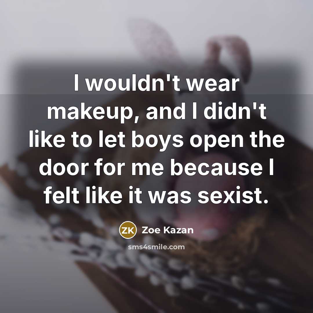 “I wouldn't wear makeup, and I didn't like to let…” quote by Zoe Kazan