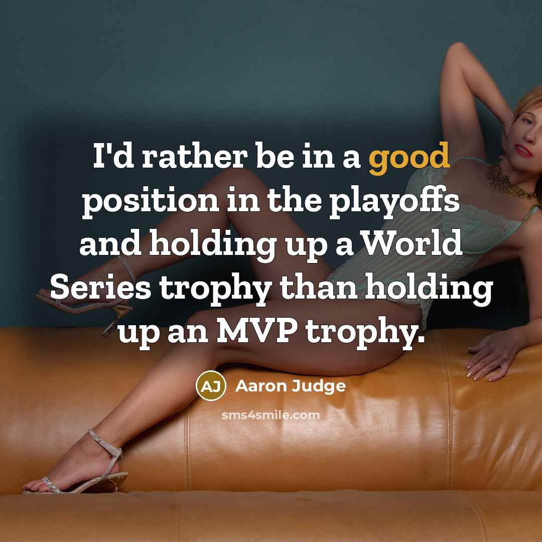 “I'd rather be in a good position in the playoffs…” quote by Aaron Judge