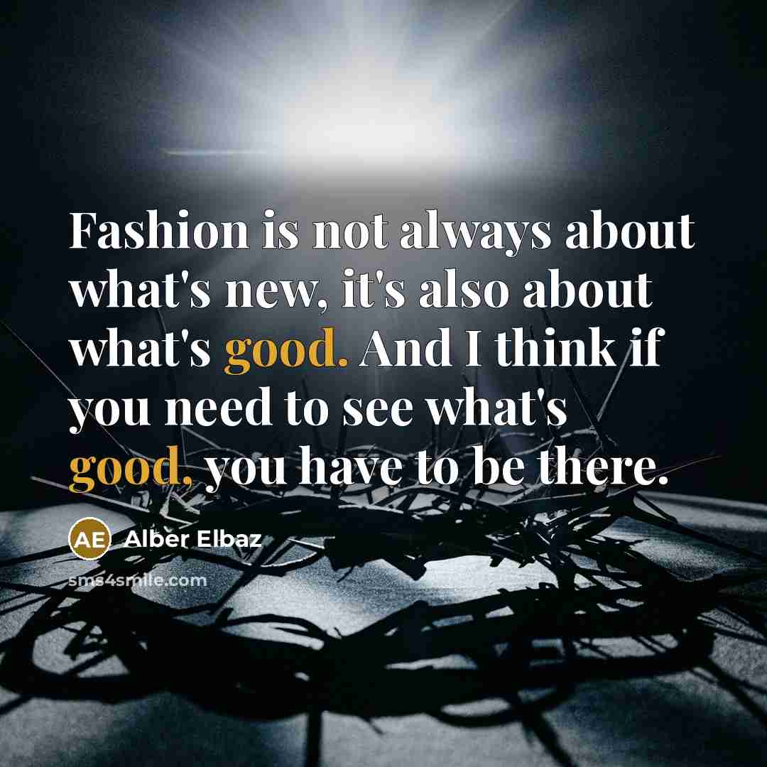 “Fashion is not always about what's new, it's also about…” quote by Alber Elbaz