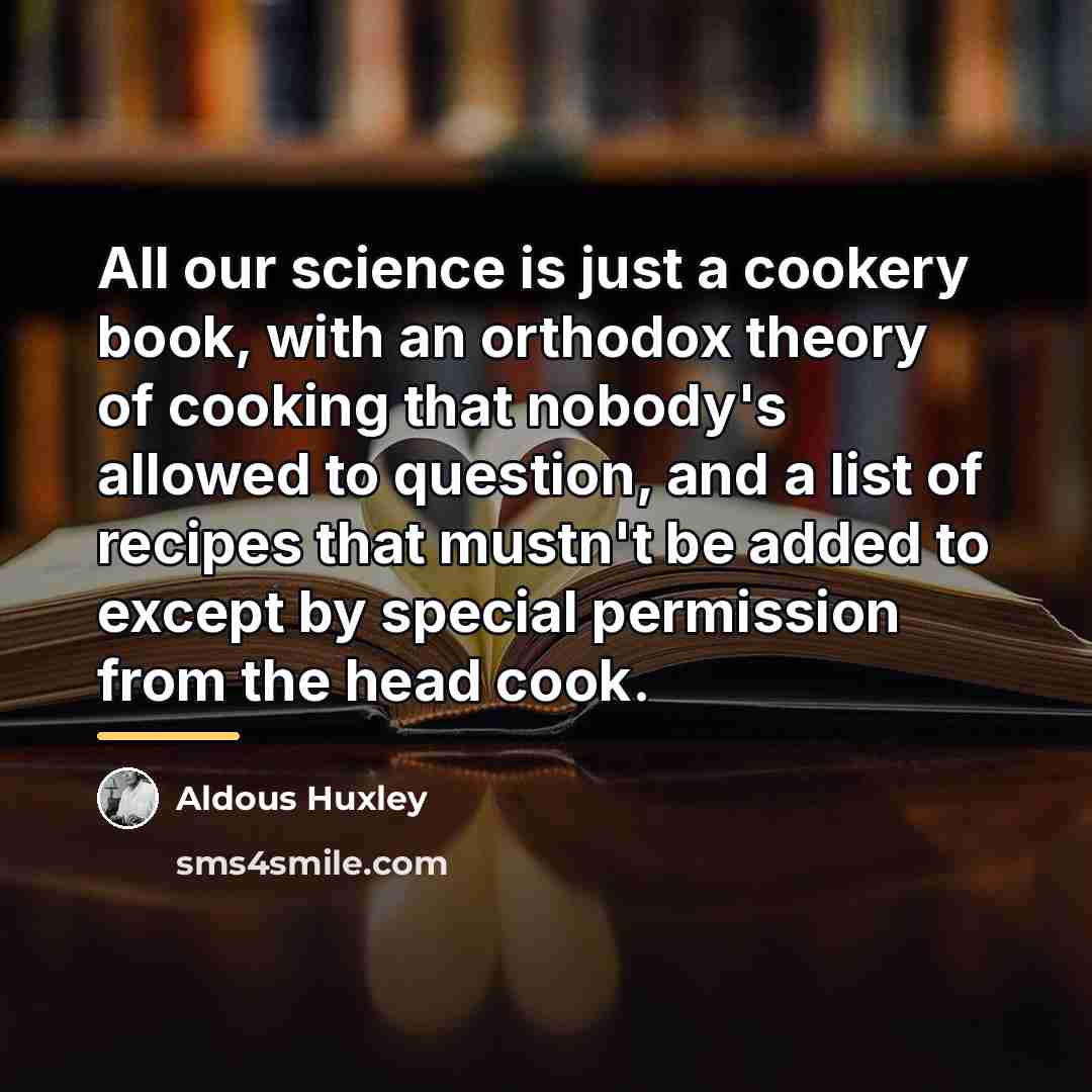 “All our science is just a cookery book, with an…” quote by Aldous Huxley