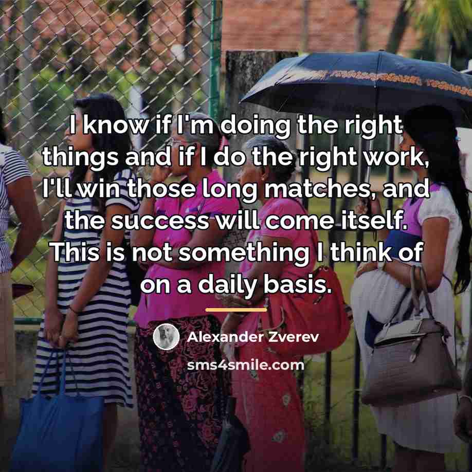 “I know if I'm doing the right things and if…” quote by Alexander Zverev