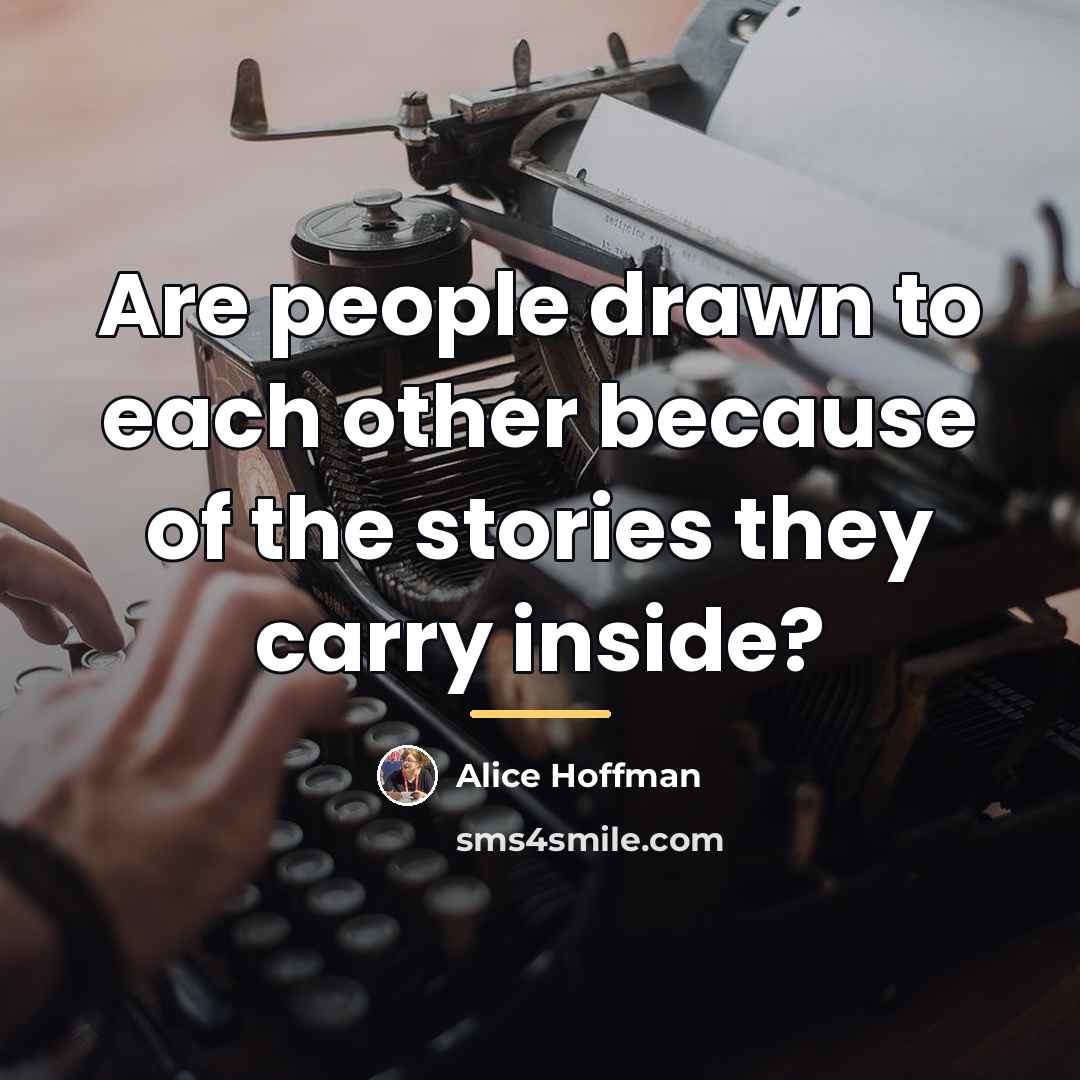 “Are people drawn to each other because of the stories…” quote by Alice Hoffman